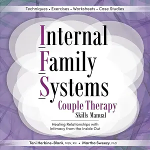 Internal Family Systems Couple Therapy Skills Manual: Healing Relationships with Intimacy from the Inside Out