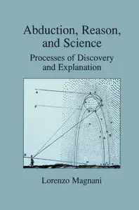 Abduction, Reason and Science: Processes of Discovery and Explanation