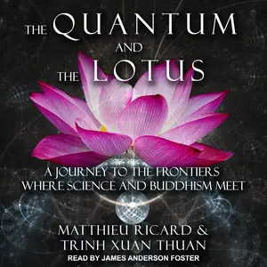 The Quantum and the Lotus: A Journey to the Frontiers Where Science and Buddhism Meet [Audiobook]