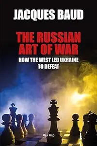 The Russian Art of War: How the West Led Ukraine to Defeat