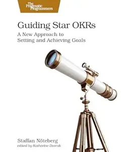 Guiding Star OKRs: A New Approach to Setting and Achieving Goals