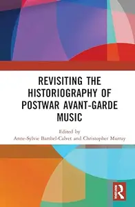 Revisiting the Historiography of Postwar Avant-Garde Music