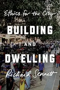 Building and Dwelling: Ethics for the City