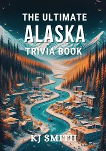 The Ultimate Alaska Trivia Book
