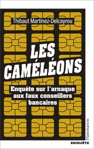 Thibaut Martinez-Delcayrou, "Les caméléons: Enquête sur l'arnaque aux faux conseillers bancaires"