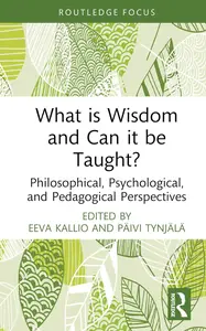 What is Wisdom and Can it be Taught? (Advances in Theoretical and Philosophical Psychology)