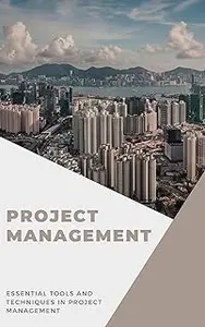 Project Management: Essential Tools and Techniques in Project Management