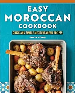 Easy Moroccan Cookbook: Quick and Simple Mediterranean Recipes