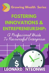 Fostering Innovations and Entrepreneurship: A Professional Guide to Resourceful Enterprises