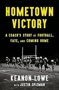Hometown Victory: A Coach's Story of Football, Fate, and Coming Home