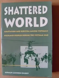 Shattered World: Adaptation and Survival among Vietnam's Highland Peoples during the Vietnam War