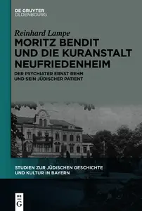Moritz Bendit und die Kuranstalt Neufriedenheim - Reinhard Lampe