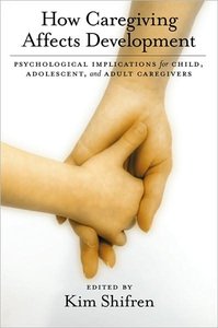 How Caregiving Affects Development: Psychological Implications for Child, Adolescent, and Adult Caregivers [Repost]
