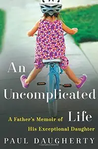 An Uncomplicated Life: A Father's Memoir of His Exceptional Daughter (Repost)