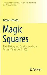 Magic Squares: Their History and Construction from Ancient Times to AD 1600 (Repost)