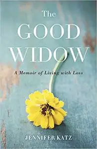 The Good Widow: A Memoir of Living with Loss