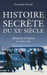 Yvonnick Denoël, "Histoire secrète du XXe siècle : Mémoires d'espions de 1945 à 1989"