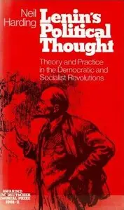 Lenin's Political Thought: Theory and Practice in the Democratic and Socialist Revolutions