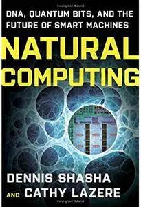 Natural Computing: DNA, Quantum Bits, and the Future of Smart Machines [Repost]