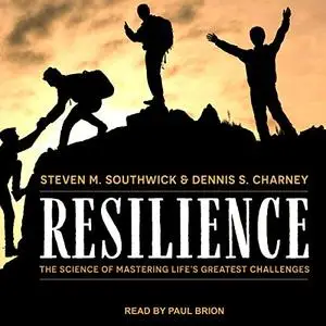 Resilience: The Science of Mastering Life’s Greatest Challenges [Audiobook]