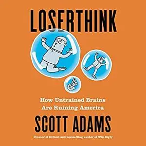 Loserthink: How Untrained Brains Are Ruining America [Audiobook]