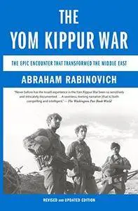 The Yom Kippur War: The Epic Encounter That Transformed the Middle East (Revised & Updated edition)