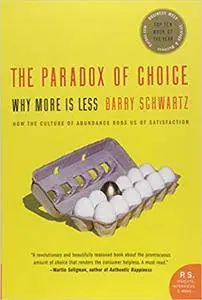 The Paradox of Choice: Why More Is Less (Repost)