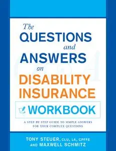 The Questions and Answers on Disability Insurance Workbook: A Step-By-Step Guide To Simple Answers For Your...