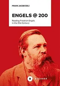 ENGELS @ 200: Reading Friedrich Engels In The 21st Century