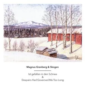 Magnus Granberg & Skogen - Ist gefallen in den Schnee & Despairs Had Governed Me Too Long (2017)