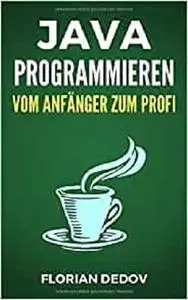 Java Programmieren - Vom Anfänger zum Profi: Der schnelle Einstieg (German Edition)