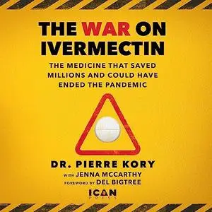 The War on Ivermectin: The Medicine That Saved Millions and Could Have Ended the Pandemic [Audiobook]