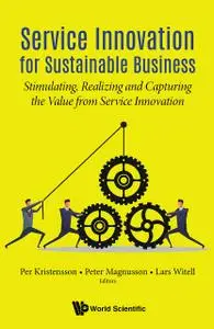 Service Innovation for Sustainable Business: Stimulating, Realizing and Capturing the Value from Service Innovation