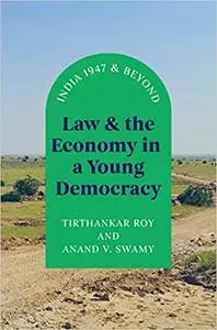 Law and the Economy in a Young Democracy: India 1947 and Beyond