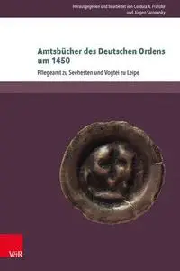 Amtsbücher des Deutschen Ordens um 1450: Pflegeramt zu Seehesten und Vogtei zu Leipe