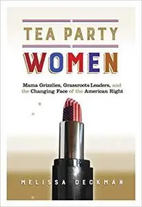 Tea Party Women: Mama Grizzlies, Grassroots Leaders, and the Changing Face of the American Right (Repost)