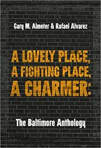 A Lovely Place, A Fighting Place, A Charmer: The Baltimore Anthology