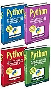 Python: 4 Books in 1: Beginner's Guide + Tips and Tricks + Best Practices + Advanced Guide to Programming Code with Python