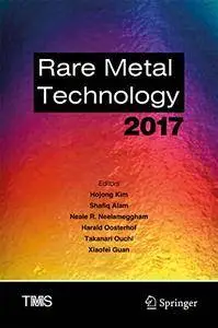 Rare Metal Technology 2017 (The Minerals, Metals & Materials Series) 1st ed.  (Repost)