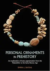 «Personal Ornaments in Prehistory» by Emma L. Baysal