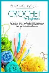 Crochet for Beginners: The stitch by stitch handbook, with illustrations and instructions, to take in crocheting patterns, in a