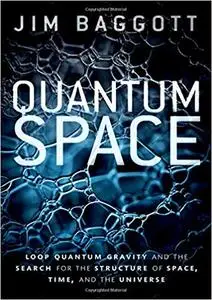 Quantum Space: Loop Quantum Gravity and the Search for the Structure of Space, Time, and the Universe