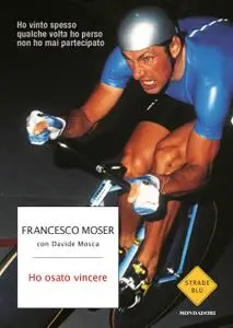 Francesco Moser, Davide Mosca - Ho osato vincere