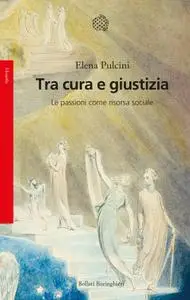 Elena Pulcini - Tra cura e giustizia. Le passioni come risorsa sociale