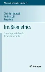 Iris Biometrics: From Segmentation to Template Security (Advances in Information Security) (Repost)