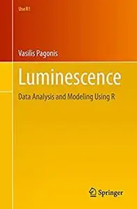 Luminescence: Data Analysis and Modeling Using R (Use R!)