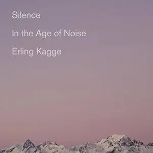 Silence: In the Age of Noise [Audiobook]