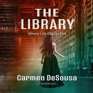 «The Library: Where Life Checks Out» by Carmen DeSousa