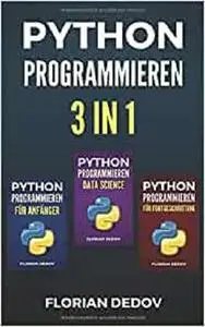 Python Programmieren 3 in 1: Der schnelle Einstieg (Anfänger, Fortgeschritten, Data Science) (German Edition)