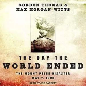 The Day the World Ended: The Mount Pelee Disaster: May 7, 1902 [Audiobook]